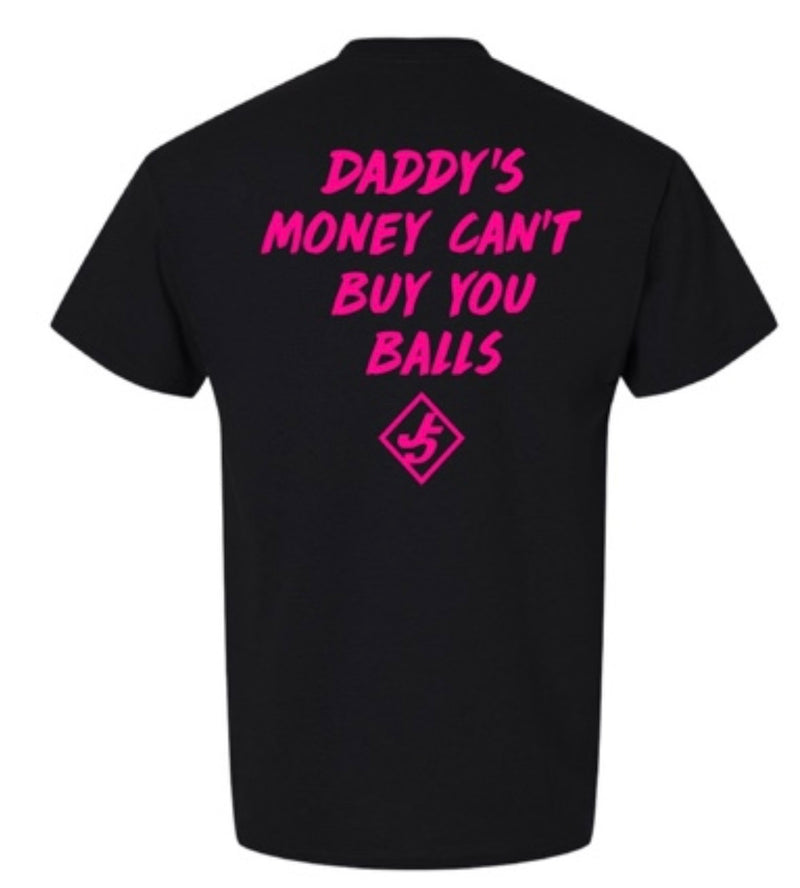 J5 Custom T-Shirt "Daddy's Money Can't Buy You Balls"